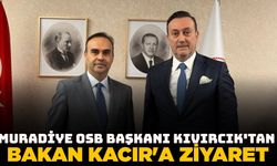 Muradiye OSB Başkanı Kıvırcık'tan Bakan Kacır'a ziyaret