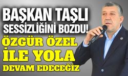 Başkan Taşlı'dan önemli açıklamalar: "Özgür Özel ile devam"