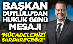 Besim Dutlulu’dan 10 Temmuz Dünya Hukuk Günü Mesajı