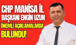 CHP Manisa İl Başkanı Uzun'dan önemli açıklamalar!