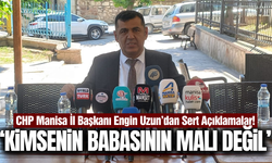 CHP Manisa İl Başkanı Engin Uzun'dan sert açıklamalar!
