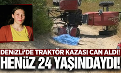 Denizli'de traktör devrildi: 24 yaşındaki genç hayatını kaybetti!