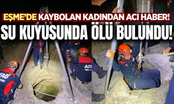 Eşme'de kaybolan kadından acı haber!