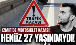 İzmir'de motosiklet kazası: Genç mühendis hayatını kaybetti!