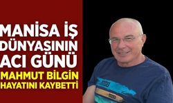 Manisa Ticaret Borsası Eski Yönetim Kurulu Üyesi Mahmut Bilgin Hayatını Kaybetti