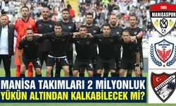 Manisa 3 takımla temsil ediliyor! Kararları ne olacak?
