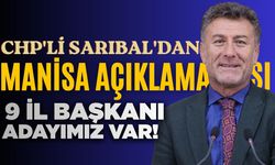 Orhan Sarıbal açıkladı: "Manisa’da 9 il başkan adayımız var"