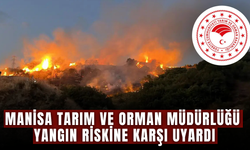 Manisa Tarım ve Orman Müdürlüğünden Yangın Riskine Karşı Kritik Uyarı