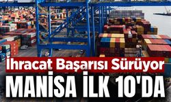 Manisa, Türkiye'nin İhracat Devleri Arasındaki Yerini Korudu