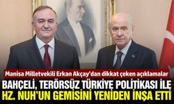 Manisa Milletvekili Erkan Akçay'dan çok konuşulacak Hz. Nuh benzetmesi
