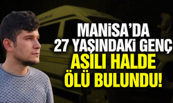 Manisa'da 27 yaşındaki genç arazide ölü bulundu!