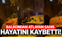 Manisa'da balkondan atlayan şahıs hayata tutunamadı!
