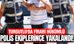 Manisa'da firari hükümlü polis ekiplerince yakalandı!