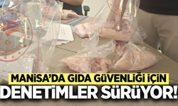 Manisa'da gıda güvenliği için denetimler sürüyor!