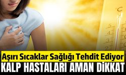 Manisa'da kavurucu sıcaklar geliyor! Uzmanlar sağlık konusunda uyarıyor