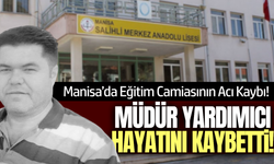 Manisa'da müdür yardımcısı hayatını kaybetti!