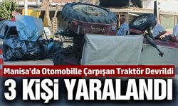 Manisa'da otomobil ile traktör çarpıştı: 3 yaralı