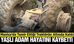 Manisa'da tamir ettiği traktörün altında kalan yaşlı adam hayatını kaybetti