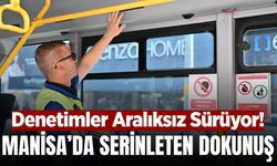 Manisa'da toplu taşımalarda denetimleri sürüyor! Sıcak havalara serinlik dokunuşu