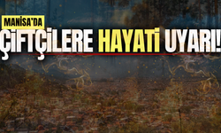 Manisa İl Tarım ve Orman Müdürlüğünden çiftçilere uyarı!