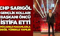 CHP Sarıgöl Gençlik Kolları Başkanı Öncü istifa etti