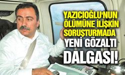 Yazıcıoğlu soruşturmasında gelişme: 25 gözaltı