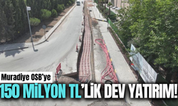 Muradiye OSB’ye 150 milyon TL’lik dev yatırım!
