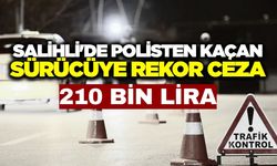 Salihli'de polisten kaçan sürücüye rekor ceza! 210 bin lira