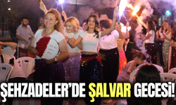 Şehzadeler'de şalvar gecesine yoğun ilgi!