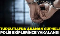 Turgutlu'da aranan uyuşturucu şüphelisi polis ekiplerince yakalandı