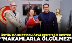 Üstün Dönmez, "Bugün de, yarın da İlksen Başkanımızın yanındayız"