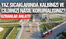 Manisa'da uzmanlar tek tek anlattı: Yaz sıcaklarından nasıl korunmalıyız?