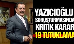 Yazıcıoğlu soruşturmasında 19 kişi tutuklandı