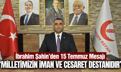Yeniden Refah Partisi Şehzadeler İlçe Başkanı İbrahim Şahin’den 15 Temmuz Mesajı