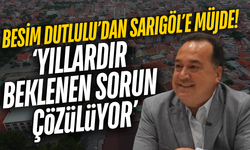 Besim Dutlulu açıkladı: Sarıgöl'ün 25 yıllık sorunu çözülüyor!
