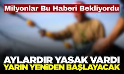 15 Nisan’da Başlayan Yasak Sona Eriyor: 1 Eylül'de 'Vira Bismillah'
