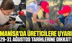 Manisa'da üreticilere uyarı: Bu tarihlere dikkat!