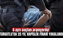Turgutlu'da polisten kaçamadı: 25 yıl hapis cezası bulunan firari yakalandı