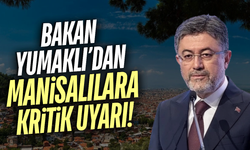 Bakan Yumaklı uyardı: Manisa risk altında!