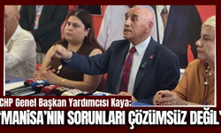CHP Genel Başkan Yardımcısı Kaya, Manisa'nın sorunlarını sıraladı!