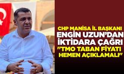 CHP Manisa İl Başkanı Engin Uzun’dan İktidara Çağrı: "TMO Taban Fiyatı Hemen Açıklamalı, Üretici Mağdur Edilmemeli"