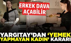 Yemek yapmayan, sürekli gezen kadına Yargıtay'dan karar