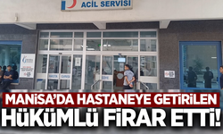 Manisa'da hastaneye getirilen hükümlü firar etti!