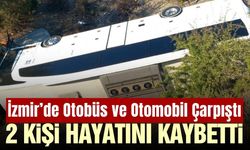 İzmir'de feci kaza: 2 kişi hayatını kaybetti, 1 kişi yaralandı