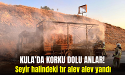 Kula’da seyir halindeki tır alevlere teslim oldu