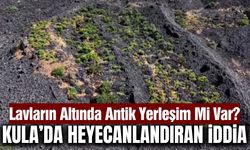 Kula'da Şaşırtan İddia! Lavların Altında Antik Bir Kent Saklı Olabilir