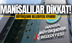 Manisa Büyükşehir Belediyesi'nden vatandaşlara kritik uyarı!