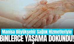 Manisa Büyükşehir’in sağlık hizmetleri binlerce vatandaşa ulaştı