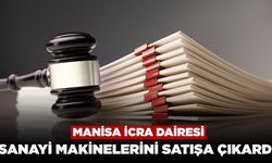 Manisa İcra Dairesi 4 adet Sanayi Makinesini Satışa Çıkardı