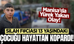 Manisa'da acı olay: Henüz 13 yaşındaydı!